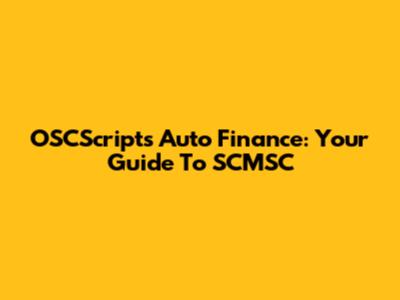 OSCScripts Auto Finance: Your Guide To SCMSC
