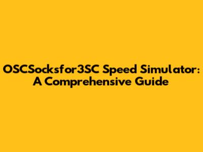 OSCSocksfor3SC Speed Simulator: A Comprehensive Guide