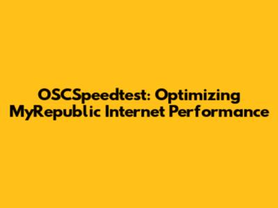 OSCSpeedtest: Optimizing MyRepublic Internet Performance