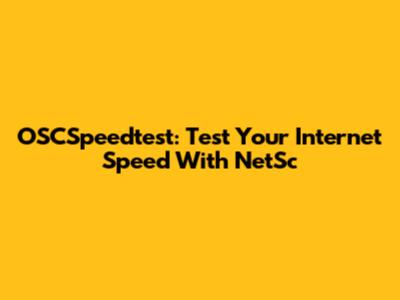 OSCSpeedtest: Test Your Internet Speed With NetSc