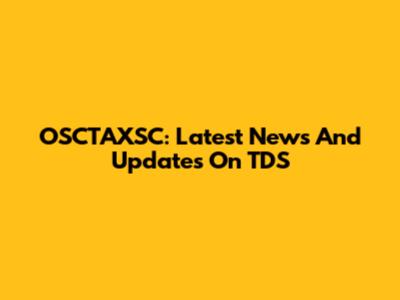 OSCTAXSC: Latest News And Updates On TDS
