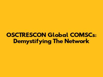 OSCTRESCON Global COMSCs: Demystifying The Network