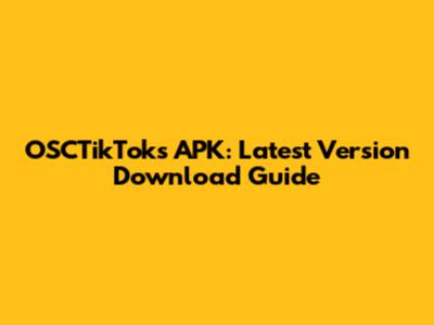 OSCTikToks APK: Latest Version Download Guide