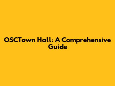 OSCTown Hall: A Comprehensive Guide