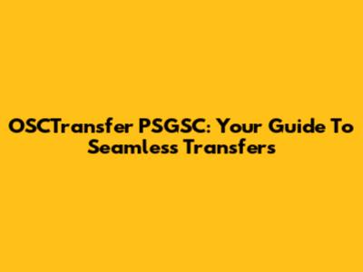 OSCTransfer PSGSC: Your Guide To Seamless Transfers