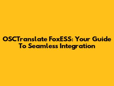 OSCTranslate FoxESS: Your Guide To Seamless Integration
