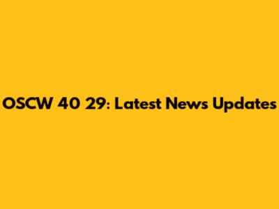 OSCW 40 29: Latest News Updates