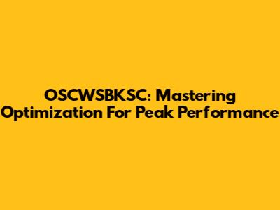 OSCWSBKSC: Mastering Optimization For Peak Performance