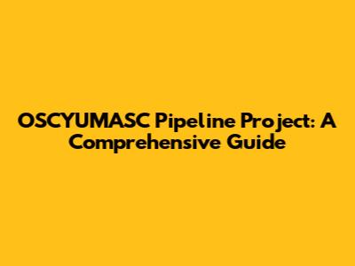 OSCYUMASC Pipeline Project: A Comprehensive Guide
