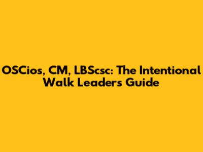 OSCios, CM, LBScsc: The Intentional Walk Leaders' Guide