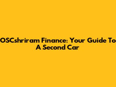OSCshriram Finance: Your Guide To A Second Car