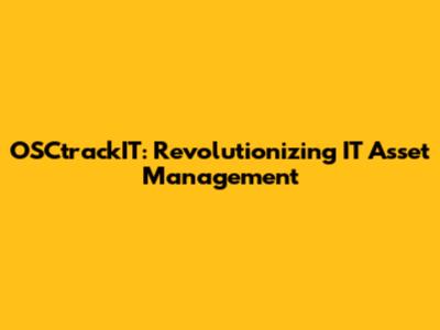 OSCtrackIT: Revolutionizing IT Asset Management