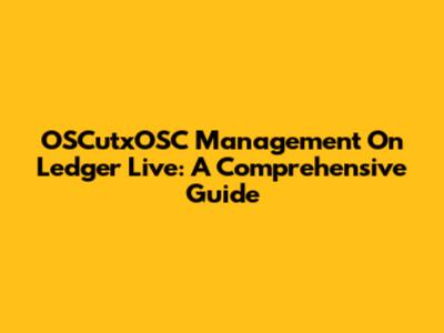 OSCutxOSC Management On Ledger Live: A Comprehensive Guide