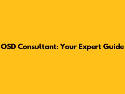 OSD Consultant: Your Expert Guide
