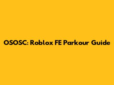 OSOSC: Roblox FE Parkour Guide