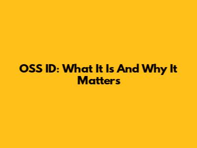 OSS ID: What It Is And Why It Matters
