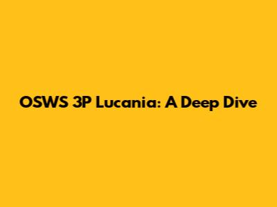 OSWS 3P Lucania: A Deep Dive