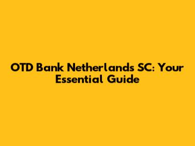 OTD Bank Netherlands SC: Your Essential Guide