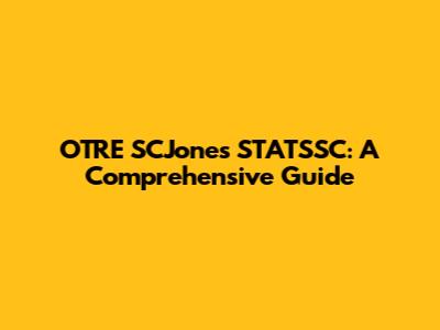 OTRE SCJones STATSSC: A Comprehensive Guide