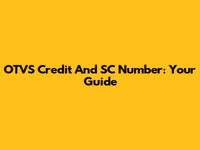 OTVS Credit And SC Number: Your Guide