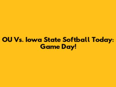 OU Vs. Iowa State Softball Today: Game Day!