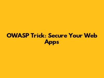 OWASP Trick: Secure Your Web Apps
