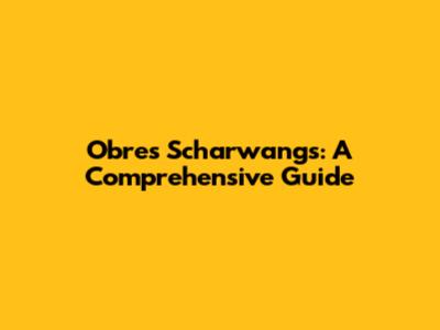 Obres Scharwangs: A Comprehensive Guide