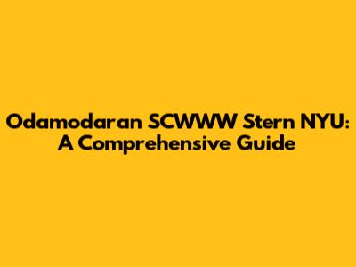 Odamodaran SCWWW Stern NYU: A Comprehensive Guide