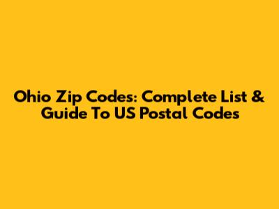 Ohio Zip Codes: Complete List & Guide To US Postal Codes