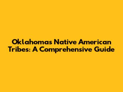 Oklahoma's Native American Tribes: A Comprehensive Guide