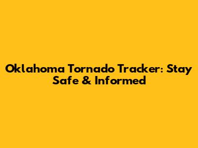 Oklahoma Tornado Tracker: Stay Safe & Informed