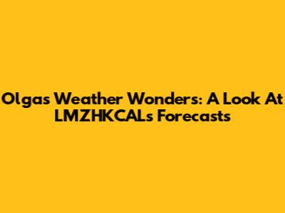 Olga's Weather Wonders: A Look At LMZHKCAL's Forecasts