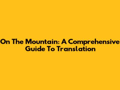On The Mountain: A Comprehensive Guide To Translation