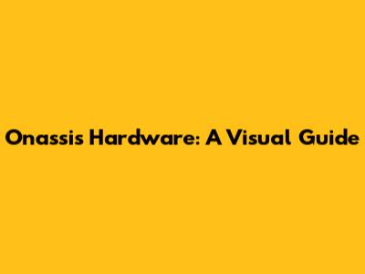 Onassis Hardware: A Visual Guide