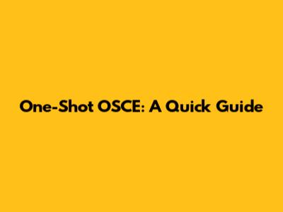 One-Shot OSCE: A Quick Guide