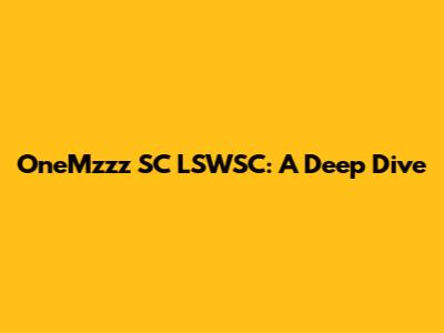 OneMzzz SC LSWSC: A Deep Dive