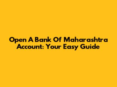 Open A Bank Of Maharashtra Account: Your Easy Guide