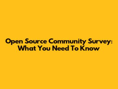 Open Source Community Survey: What You Need To Know