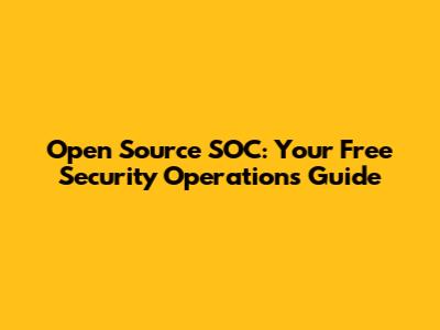 Open Source SOC: Your Free Security Operations Guide