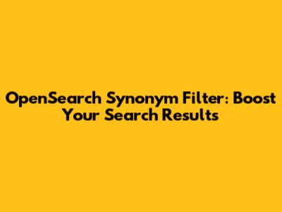 OpenSearch Synonym Filter: Boost Your Search Results