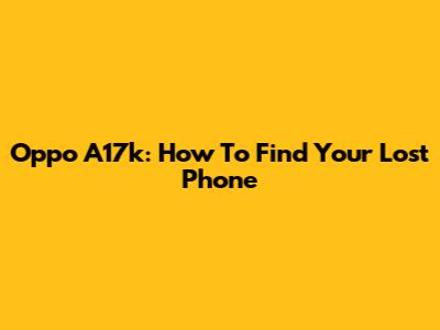 Oppo A17k: How To Find Your Lost Phone