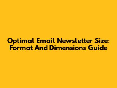 Optimal Email Newsletter Size: Format And Dimensions Guide