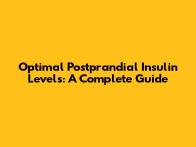 Optimal Postprandial Insulin Levels: A Complete Guide