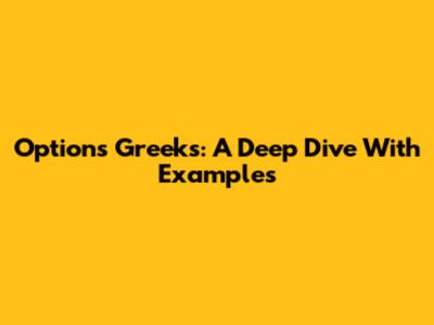 Options Greeks: A Deep Dive With Examples