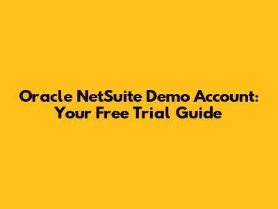 Oracle NetSuite Demo Account: Your Free Trial Guide