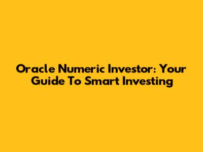 Oracle Numeric Investor: Your Guide To Smart Investing