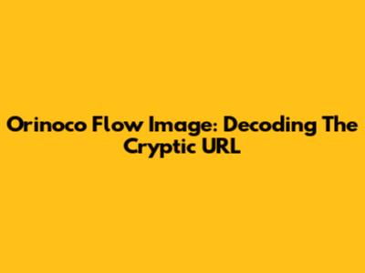 Orinoco Flow Image: Decoding The Cryptic URL