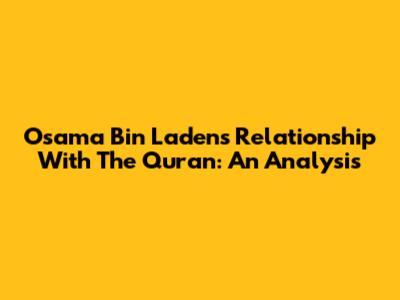 Osama Bin Laden's Relationship With The Quran: An Analysis