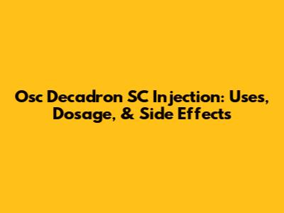 Osc Decadron SC Injection: Uses, Dosage, & Side Effects