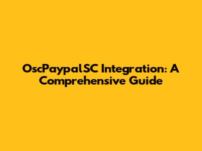 OscPaypalSC Integration: A Comprehensive Guide